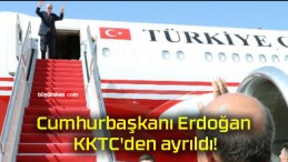 Cumhurbaşkanı Erdoğan KKTC’den ayrıldı!
