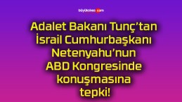 Adalet Bakanı Tunç’tan İsrail Cumhurbaşkanı Netenyahu’nun ABD Kongresinde konuşmasına tepki!