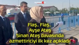 Flaş.. Flaş.. Ayşe Ateş Sinan Ateş davasında azmettiriciyi ilk kez açıkladı!