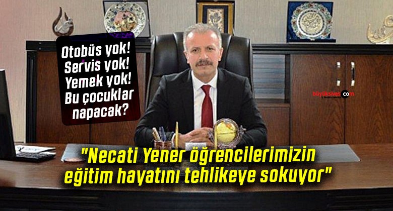 “Necati Yener öğrencilerimizin eğitim hayatını tehlikeye sokacak”