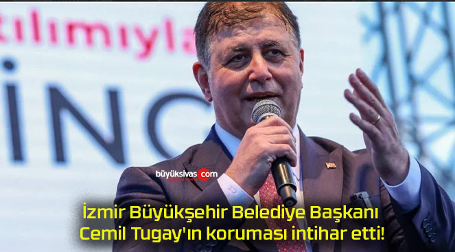 İzmir Büyükşehir Belediye Başkanı Cemil Tugay’ın koruması intihar etti!