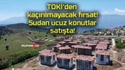 TOKİ’den kaçırılmayacak fırsat! Sudan ucuz konutlar satışta!