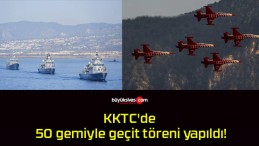 KKTC’de 50 gemiyle geçit töreni yapıldı!