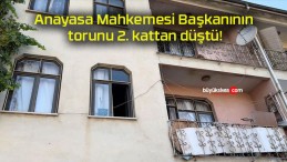 Anayasa Mahkemesi Başkanının torunu 2. kattan düştü!