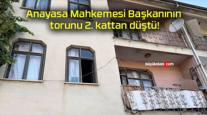 Anayasa Mahkemesi Başkanının torunu 2. kattan düştü!