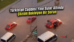 Türkistan Caddesi Yine Sular Altında: Çözüm Bekleyen Bir Sorun