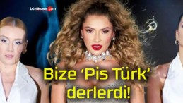 Bize ‘Pis Türk’ derlerdi!