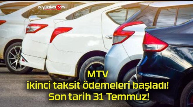 MTV ikinci taksit ödemeleri başladı! Son tarih 31 Temmuz!