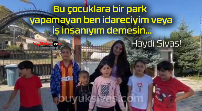 Bu çocuklara bir park yapamayan ben idareciyim veya iş insanıyım demesin…