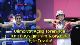 Olimpiyat Açılış Töreninde Türk Bayrağını Kim Taşıyacak? İşte Cevabı!