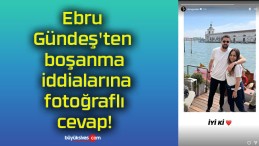 Ebru Gündeş’ten boşanma iddialarına fotoğraflı cevap!