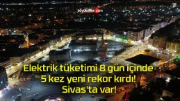 Elektrik tüketimi 8 gün içinde 5 kez yeni rekor kırdı! Sivas’ta var!