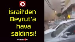 İsrail’den Beyrut’a hava saldırısı!