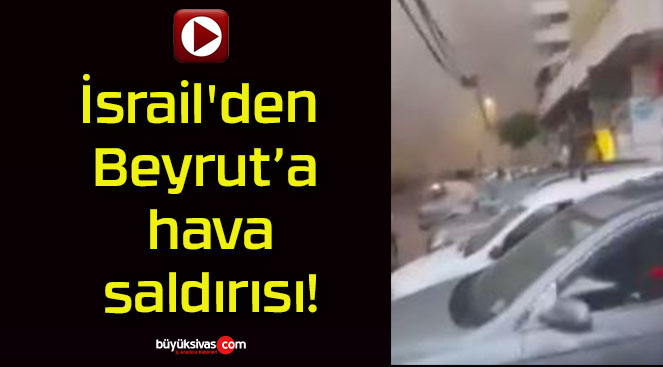 İsrail’den Beyrut’a hava saldırısı!