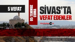 Sivas Aramızdan Ayrılanlar – Sivas’ta Ölenler –05 Temmuz 2024