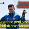 Sivasspor yeni sezona iddialı hazırlanıyor!