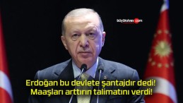 Erdoğan bu devlete şantajdır dedi! Maaşları arttırın talimatını verdi!