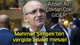 Mehmet Şimşek’ten vergide adalet mesajı!