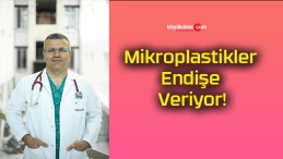 Mikroplastikler Endişe Veriyor!