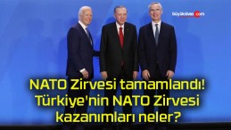 NATO Zirvesi tamamlandı! Türkiye’nin NATO Zirvesi kazanımları neler?