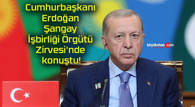 Cumhurbaşkanı Erdoğan Şangay İşbirliği Örgütü Zirvesi’nde konuştu!