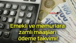 Emekli ve memurlara zamlı maaşları ödeme takvimi!