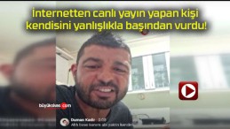 İnternetten canlı yayın yapan kişi kendisini yanlışlıkla başından vurdu!