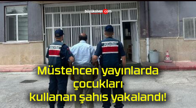 Müstehcen yayınlarda çocukları kullanan şahıs yakalandı!