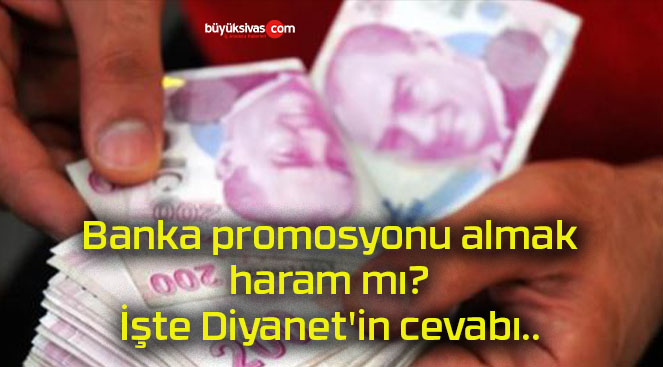 Banka promosyonu almak haram mı? İşte Diyanet’in cevabı..