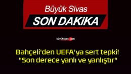 Bahçeli’den UEFA’ya sert tepki! “Son derece yanlı ve yanlıştır”