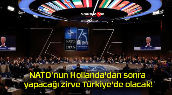 NATO’nun Hollanda’dan sonra yapacağı zirve Türkiye’de olacak!