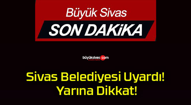 Sivas Belediyesi Uyardı!