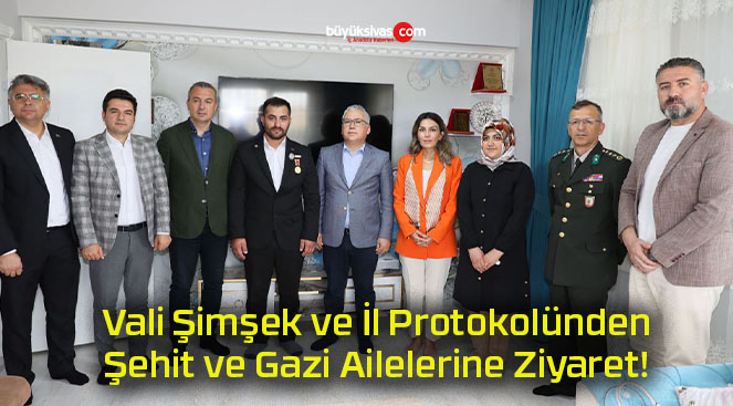 Vali Şimşek ve İl Protokolünden Şehit ve Gazi Ailelerine Ziyaret!