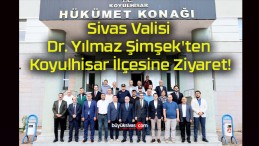 Sivas Valisi Dr. Yılmaz Şimşek’ten Koyulhisar İlçesine Ziyaret!