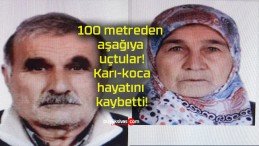 100 metreden aşağıya uçtular! Karı-koca hayatını kaybetti!