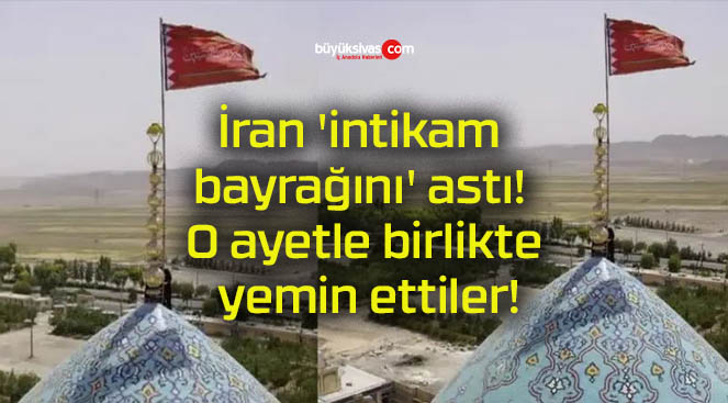 İran ‘intikam bayrağını’ astı! O ayetle birlikte yemin ettiler!