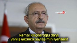 Kemal Kılıçdaroğlu da’yı yanlış yazınca paylaşımını yeniledi!