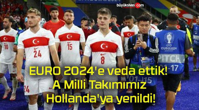 EURO 2024’e veda ettik! A Milli Takımımız Hollanda’ya yenildi!