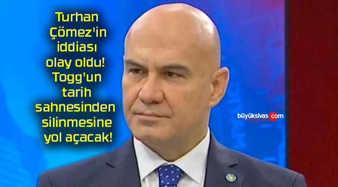 Turhan Çömez’in iddiası olay oldu! Togg’un tarih sahnesinden silinmesine yol açacak!