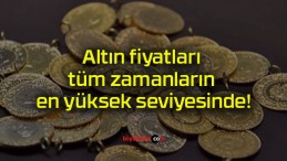 Altın fiyatları tüm zamanların en yüksek seviyesinde!