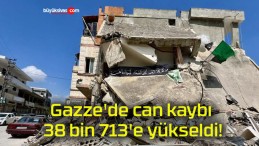 Gazze’de can kaybı 38 bin 713’e yükseldi!