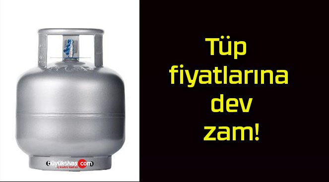 Tüp fiyatlarına dev zam!