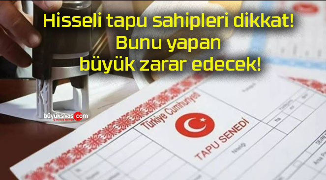 Hisseli tapu sahipleri dikkat! Bunu yapan büyük zarar edecek!