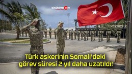 Türk askerinin Somali’deki görev süresi 2 yıl daha uzatıldı!