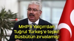 MHP’li Yalçın’dan Tuğrul Türkeş’e tepki! Büsbütün zırvalamış!
