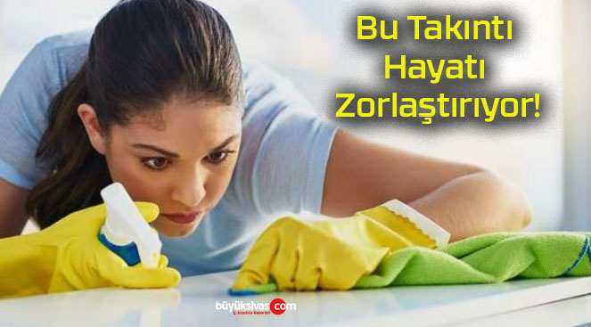 Bu Takıntı Hayatı Zorlaştırıyor!