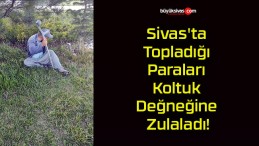 Sivas’ta Topladığı Paraları Koltuk Değneğine Zulaladı!