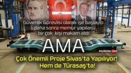 Savunma Sanayi İçin Çok Önemli Proje Sivas’ta Yapılıyor! Hem de Türasaş’ta!