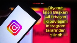 Diyanet İşleri Başkanı Ali Erbaş’ın iki paylaşımı Instagram tarafından silindi!