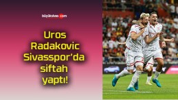 Uros Radakovic Sivasspor’da siftah yaptı!